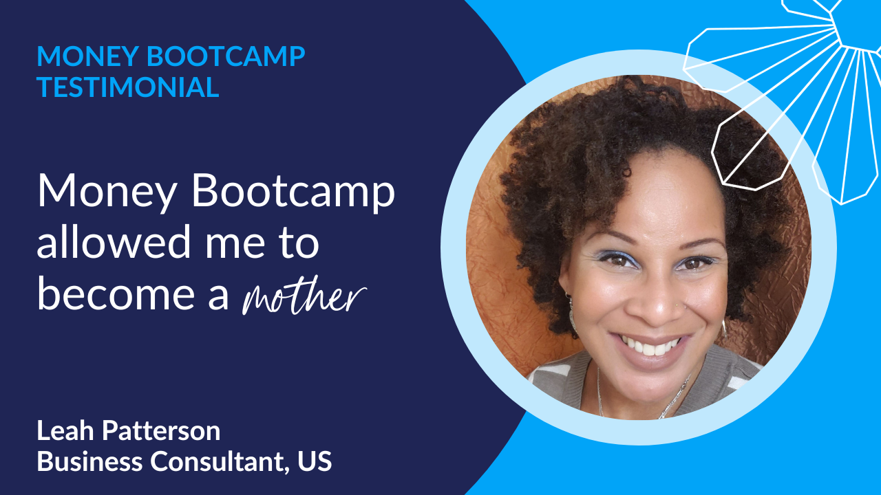 Money Bootcamp allowed me to become a mother
