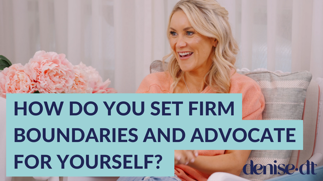 How do you set firm boundaries and advocate for yourself? 