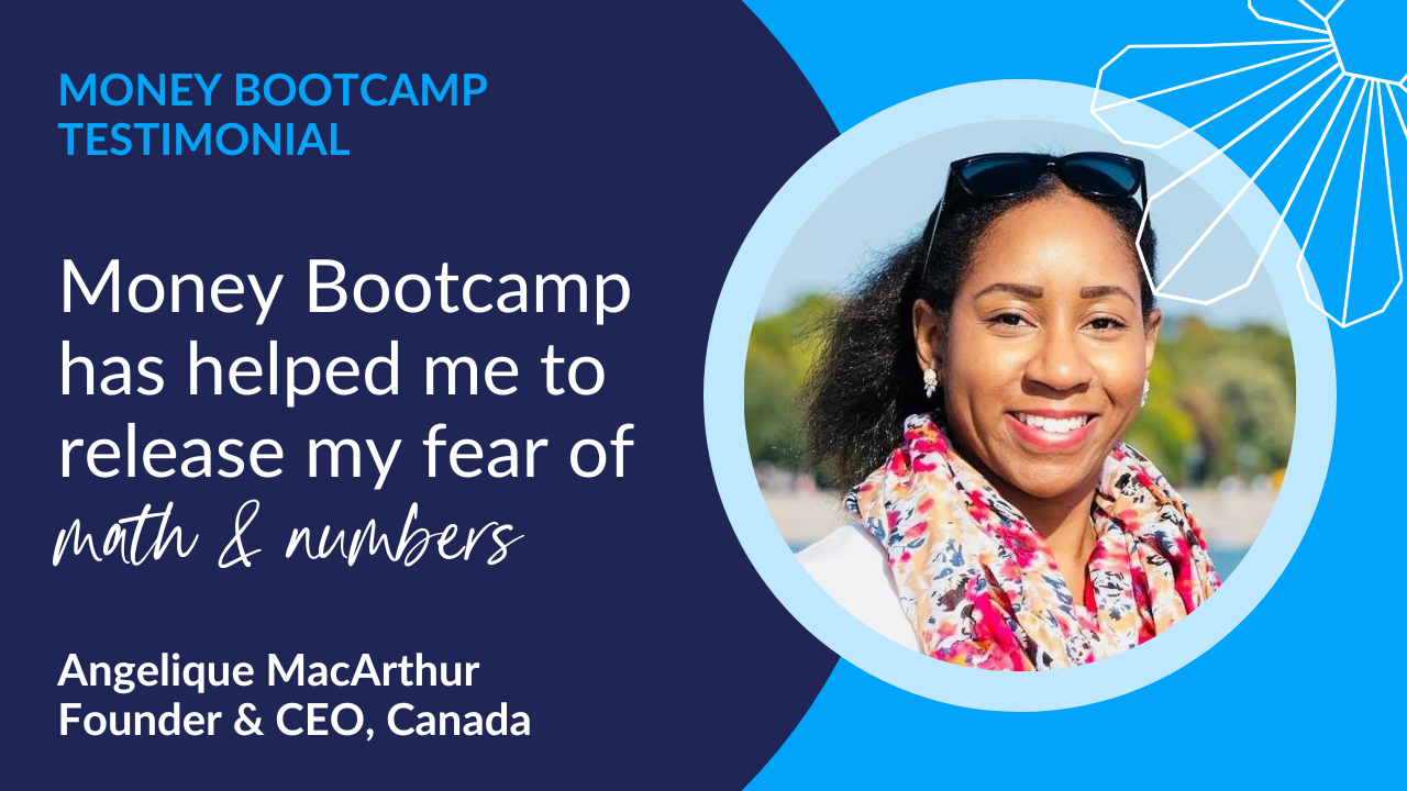 Money Bootcamp has helped me to release my fear of math and numbers 